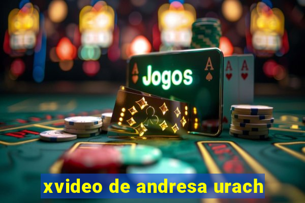 xvideo de andresa urach